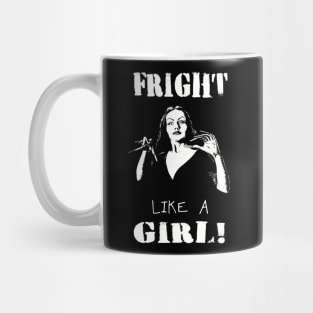 FRIGHT LIKE A GIRL Mug